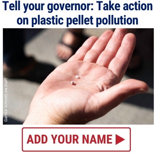 Tell your governor: Take action on plastic pellet pollution. ADD YOUR NAME