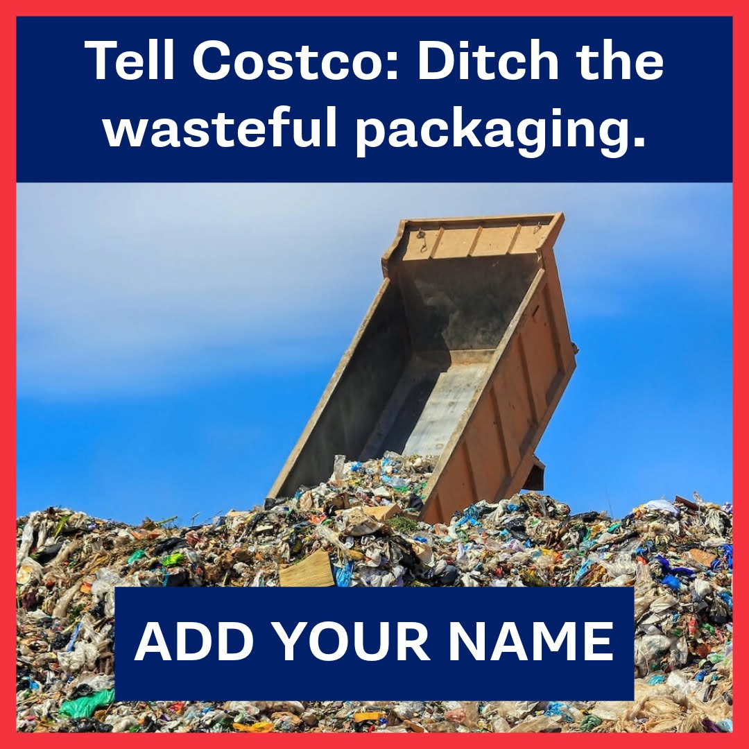 Tell Costco: Ditch the wasteful packaging. ADD YOUR NAME