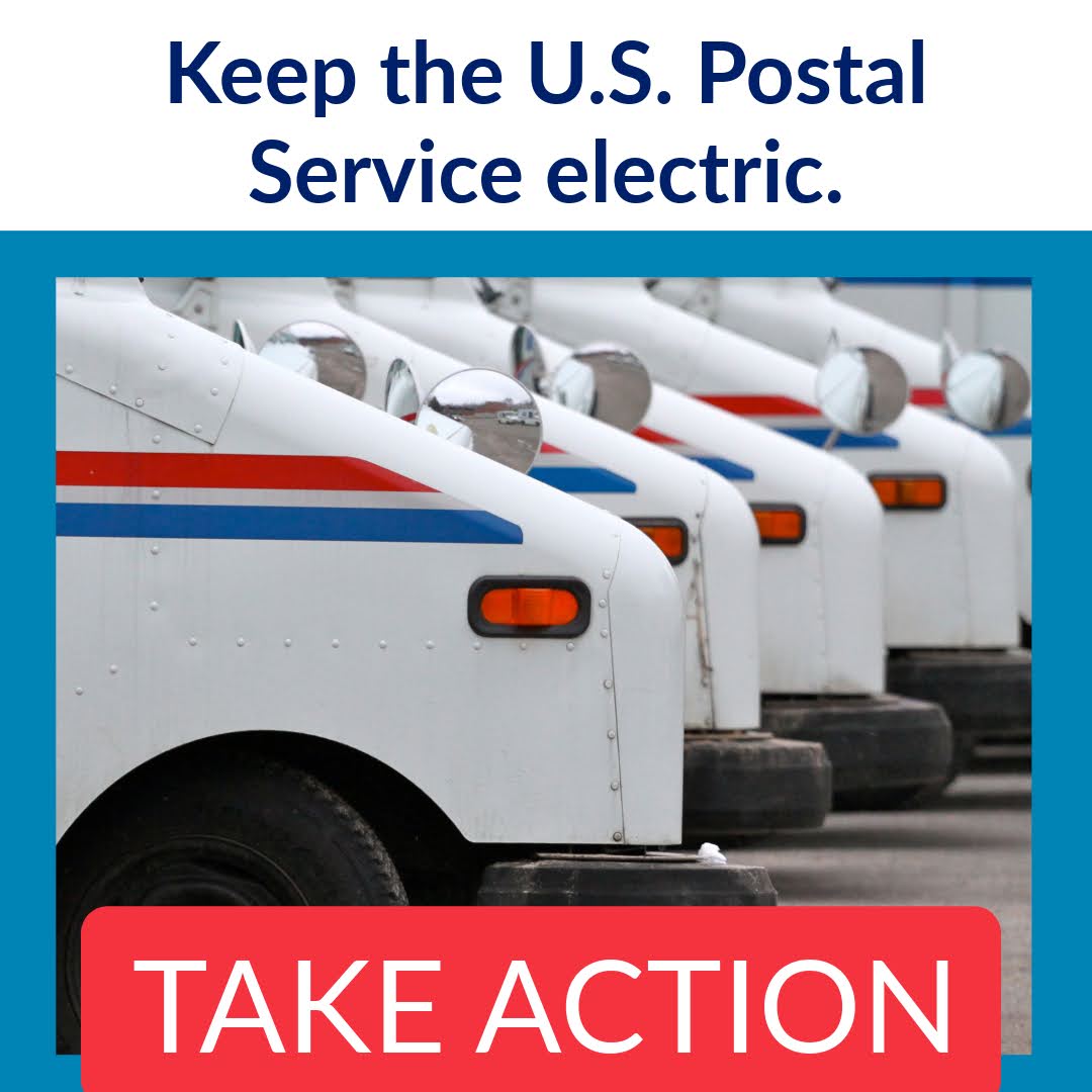 Keep the U.S. Postal Service electric. TAKE ACTION