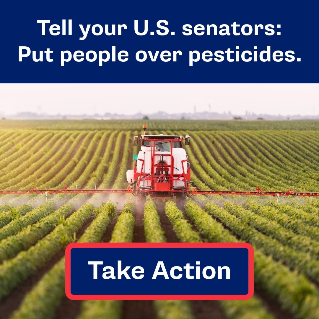 Tell your U.S. senators: Put people over pesticides. Take Action