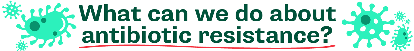 What can we do about antibiotic resistance?