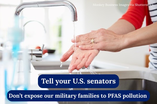 Tell your U.S. senators: Don't expose our military families to PFAS pollution