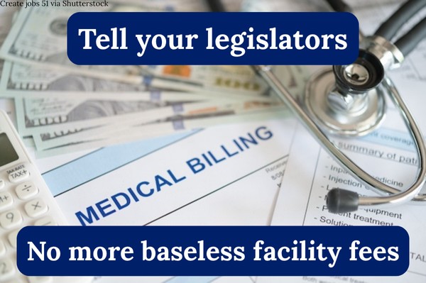 Tell your legislators: No more baseless facility fees