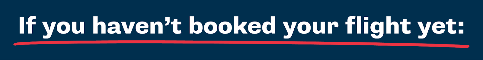 If you haven't booked your flight yet