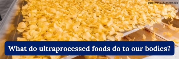 What do ultraprocessed foods do to our bodies?