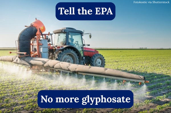 Tell the EPA: No more glyphosate