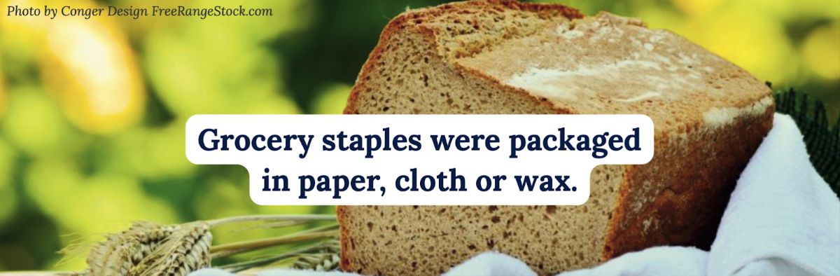 Grocery stables were packaged in page, cloth or wax
