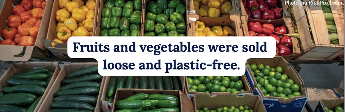 Fruits and vegetables were sold loose and plastic-free