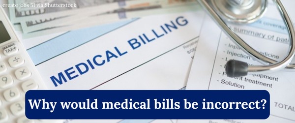 Why would medical bills be incorrect?