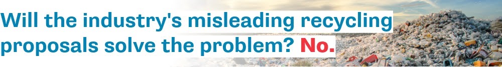 Will the industry's misleading recycling proposals solve the problem? No