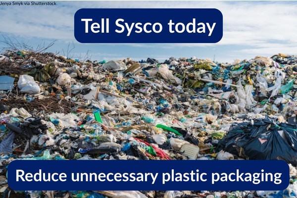 Tell Sysco today to reduce unnecessary plastic packaging