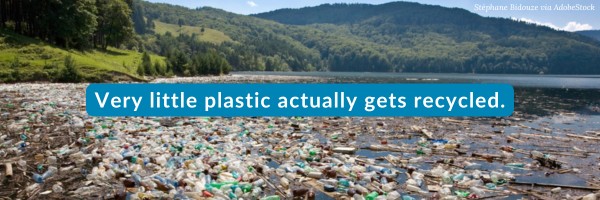 Very little plastic actually gets recycled.